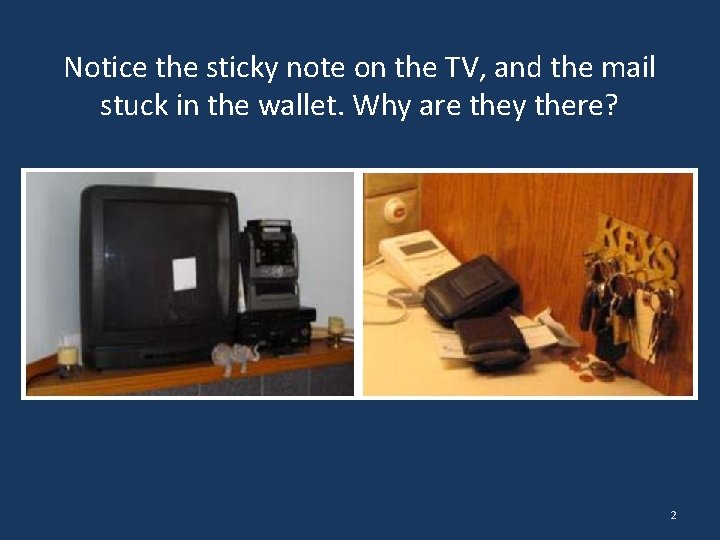 Notice the sticky note on the TV, and the mail stuck in the wallet.