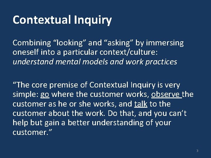 Contextual Inquiry Combining “looking” and “asking” by immersing oneself into a particular context/culture: understand