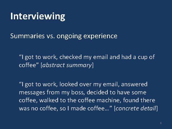 Interviewing Summaries vs. ongoing experience “I got to work, checked my email and had