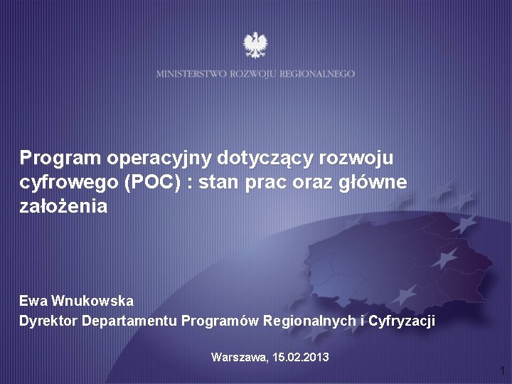 Program operacyjny dotyczący rozwoju cyfrowego (POC) : stan prac oraz główne założenia Ewa Wnukowska