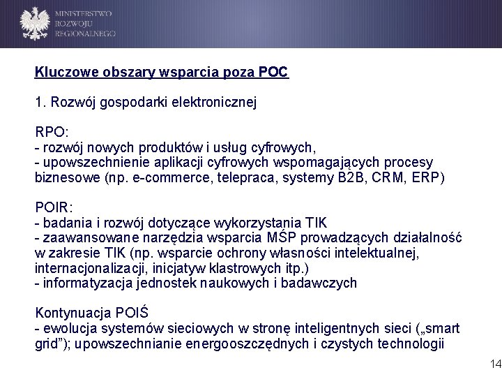 Kluczowe obszary wsparcia poza POC 1. Rozwój gospodarki elektronicznej RPO: - rozwój nowych produktów