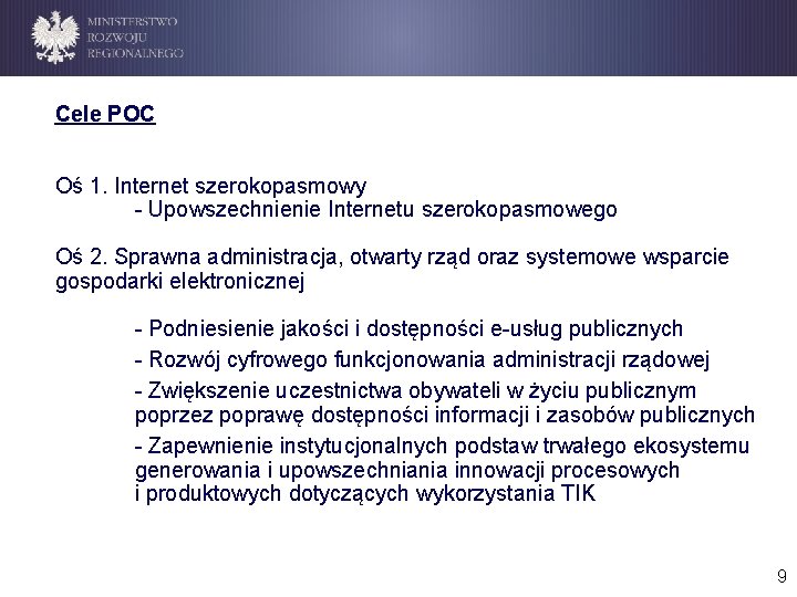 Cele POC Oś 1. Internet szerokopasmowy - Upowszechnienie Internetu szerokopasmowego Oś 2. Sprawna administracja,