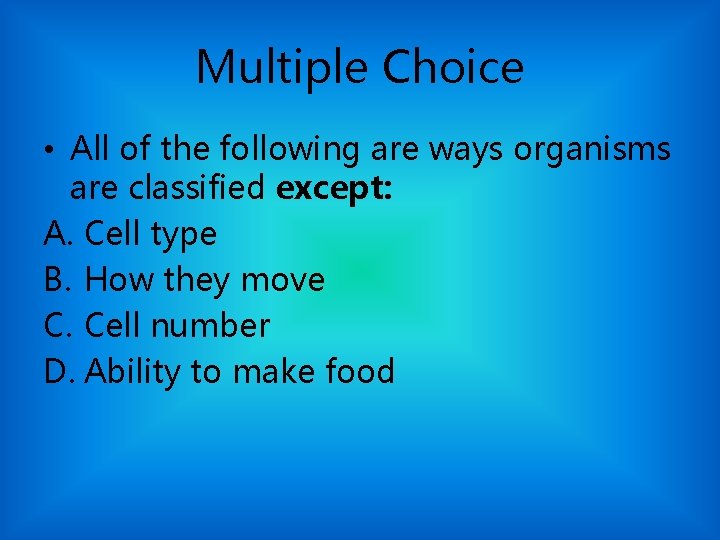 Multiple Choice • All of the following are ways organisms are classified except: A.