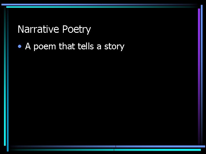 Narrative Poetry • A poem that tells a story 