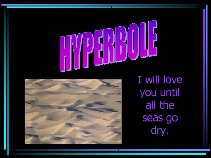 I will love you until all the seas go dry. 