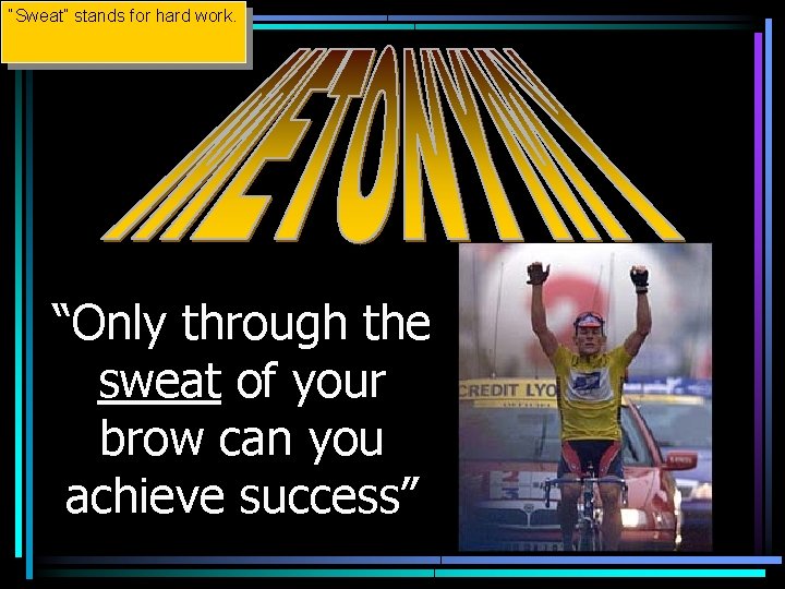 “Sweat” stands for hard work. “Only through the sweat of your brow can you