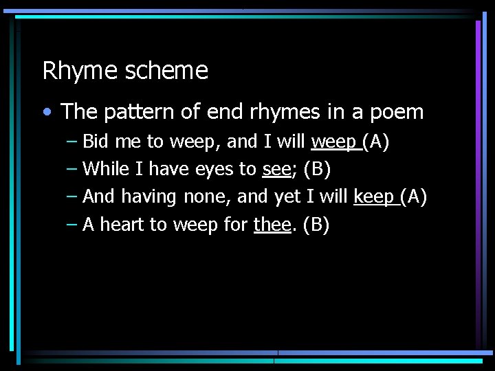 Rhyme scheme • The pattern of end rhymes in a poem – Bid me