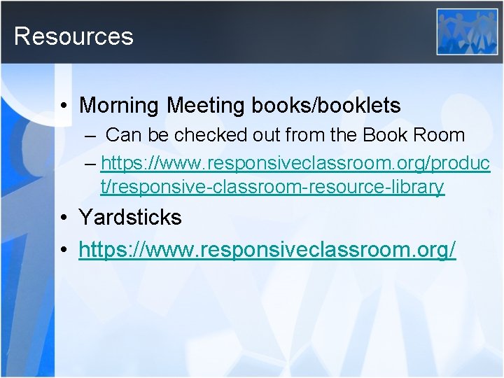 Resources • Morning Meeting books/booklets – Can be checked out from the Book Room