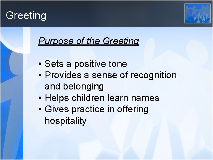 Greeting Purpose of the Greeting • Sets a positive tone • Provides a sense