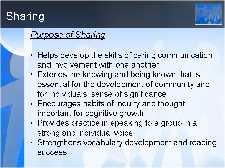 Sharing Purpose of Sharing • Helps develop the skills of caring communication and involvement