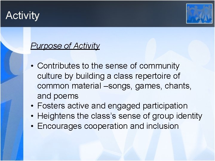 Activity Purpose of Activity • Contributes to the sense of community culture by building