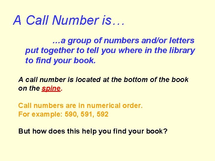 A Call Number is… …a group of numbers and/or letters put together to tell