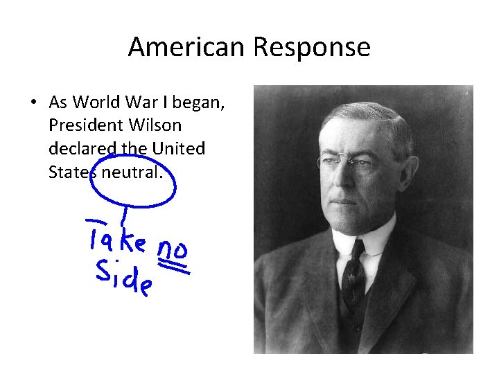 American Response • As World War I began, President Wilson declared the United States