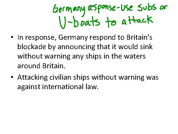  • In response, Germany respond to Britain's blockade by announcing that it would