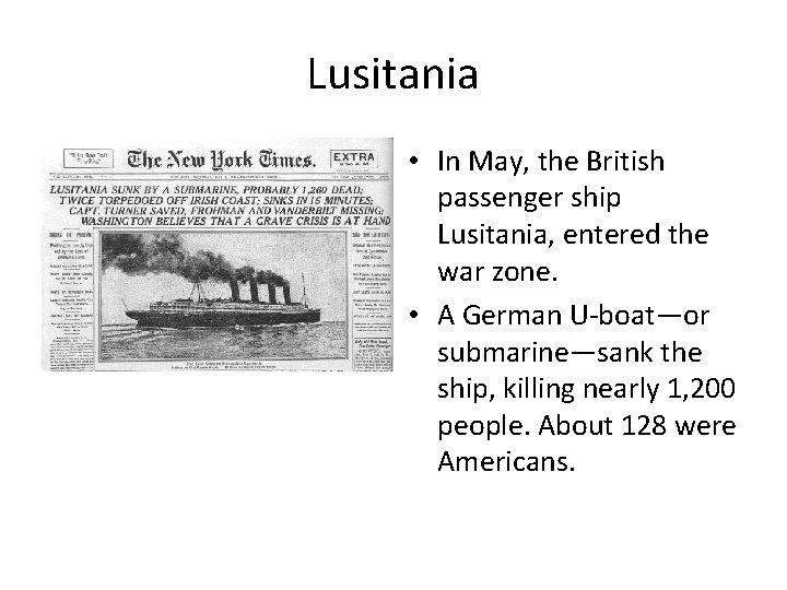 Lusitania • In May, the British passenger ship Lusitania, entered the war zone. •