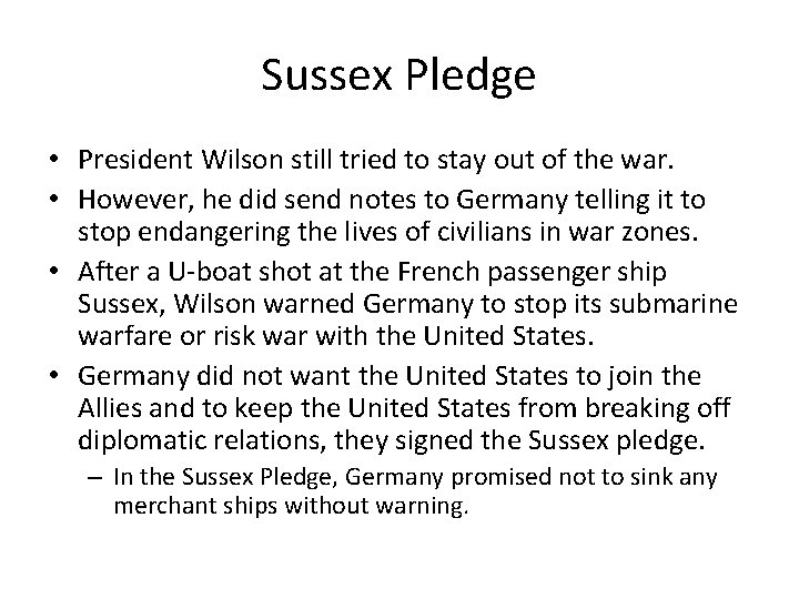 Sussex Pledge • President Wilson still tried to stay out of the war. •