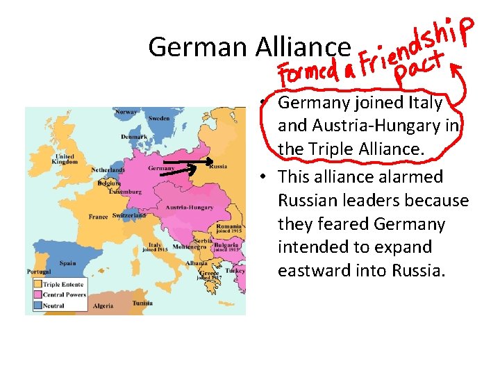 German Alliance • Germany joined Italy and Austria-Hungary in the Triple Alliance. • This
