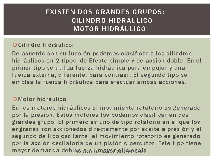 EXISTEN DOS GRANDES GRUPOS: CILINDRO HIDRÁULICO MOTOR HIDRÁULICO Cilindro hidráulico: De acuerdo con su