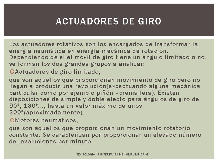 ACTUADORES DE GIRO Los actuadores rotativos son los encargados de transformar la energía neumática