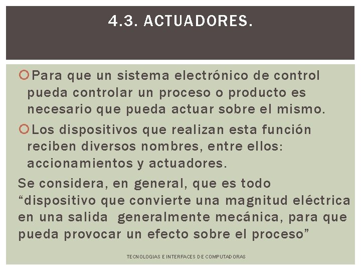 4. 3. ACTUADORES. Para que un sistema electrónico de control pueda controlar un proceso