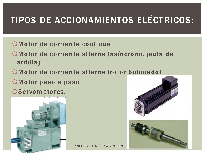 TIPOS DE ACCIONAMIENTOS ELÉCTRICOS: Motor de corriente continua Motor de corriente alterna (asíncrono, jaula