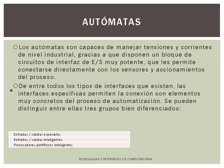 AUTÓMATAS Los autómatas son capaces de manejar tensiones y corrientes de nivel industrial, gracias