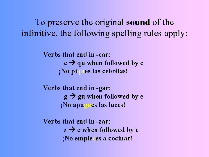 To preserve the original sound of the infinitive, the following spelling rules apply: Verbs