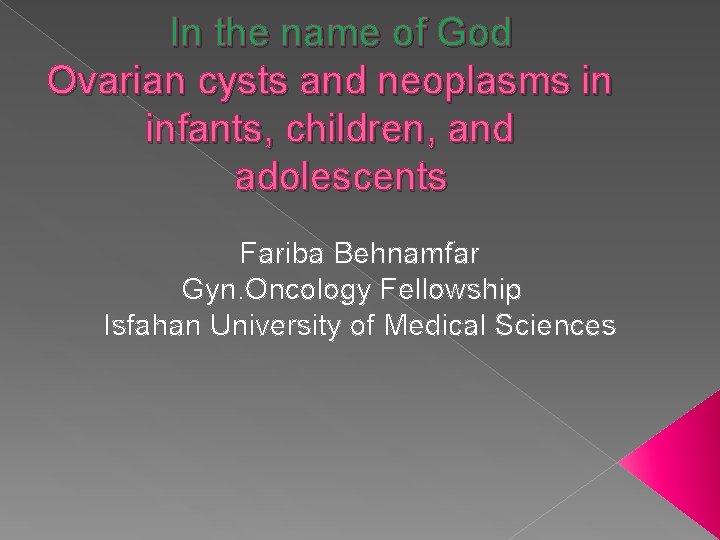 In the name of God Ovarian cysts and neoplasms in infants, children, and adolescents