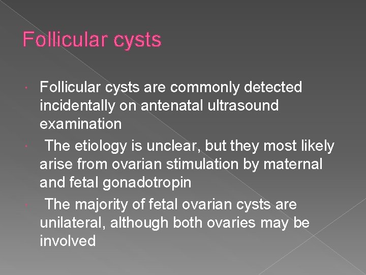 Follicular cysts are commonly detected incidentally on antenatal ultrasound examination The etiology is unclear,