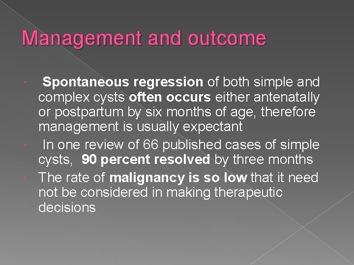 Management and outcome Spontaneous regression of both simple and complex cysts often occurs either