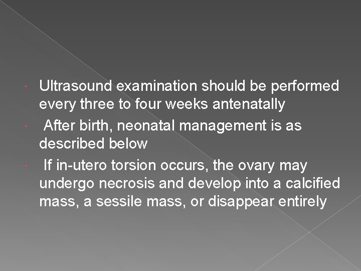 Ultrasound examination should be performed every three to four weeks antenatally After birth, neonatal