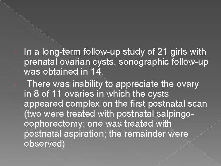 In a long-term follow-up study of 21 girls with prenatal ovarian cysts, sonographic follow-up