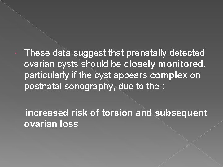  These data suggest that prenatally detected ovarian cysts should be closely monitored, particularly