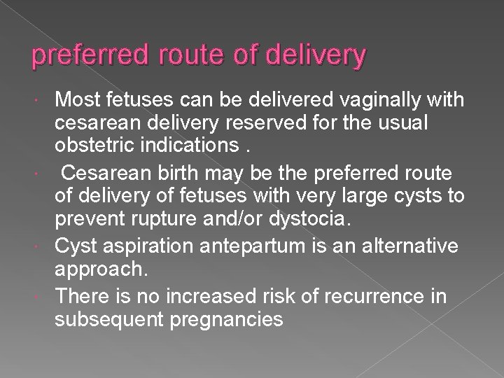 preferred route of delivery Most fetuses can be delivered vaginally with cesarean delivery reserved