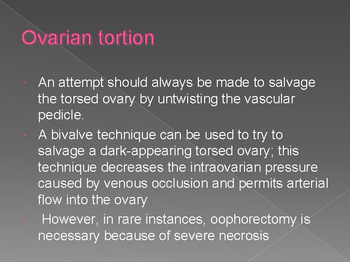 Ovarian tortion An attempt should always be made to salvage the torsed ovary by