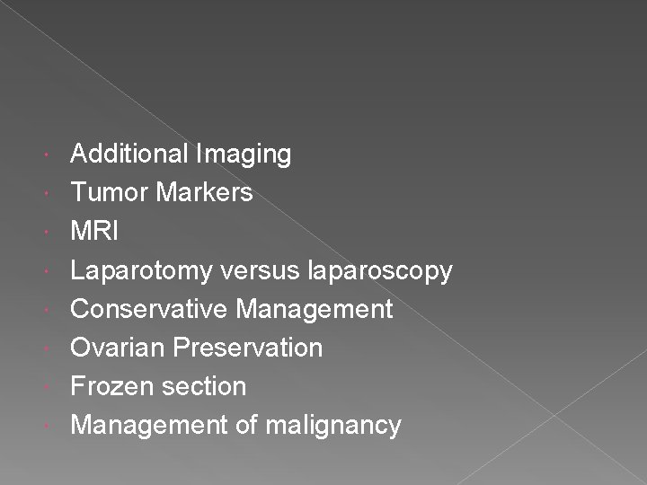  Additional Imaging Tumor Markers MRI Laparotomy versus laparoscopy Conservative Management Ovarian Preservation Frozen