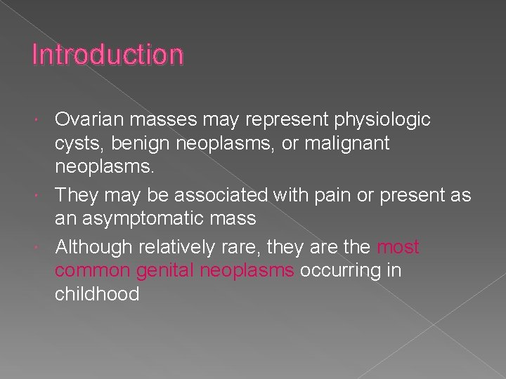 Introduction Ovarian masses may represent physiologic cysts, benign neoplasms, or malignant neoplasms. They may