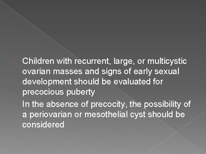 Children with recurrent, large, or multicystic ovarian masses and signs of early sexual development