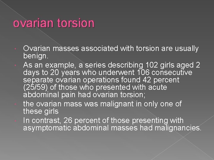 ovarian torsion Ovarian masses associated with torsion are usually benign. As an example, a