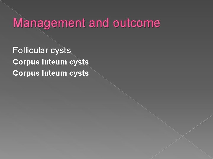 Management and outcome Follicular cysts Corpus luteum cysts 