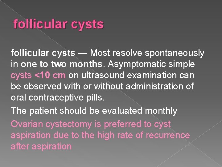 follicular cysts — Most resolve spontaneously in one to two months. Asymptomatic simple cysts