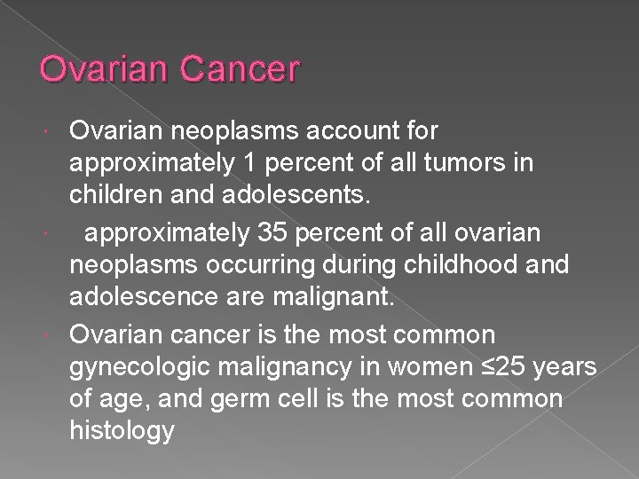 Ovarian Cancer Ovarian neoplasms account for approximately 1 percent of all tumors in children