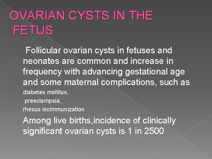 OVARIAN CYSTS IN THE FETUS Follicular ovarian cysts in fetuses and neonates are common