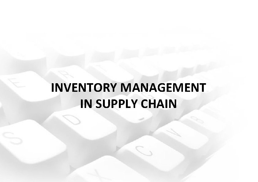 INVENTORY MANAGEMENT IN SUPPLY CHAIN 