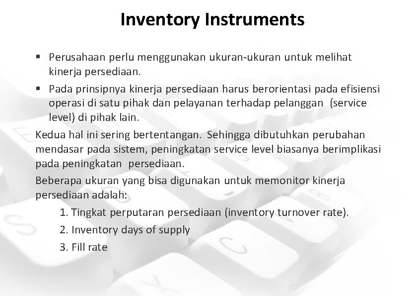 Inventory Instruments § Perusahaan perlu menggunakan ukuran-ukuran untuk melihat kinerja persediaan. § Pada prinsipnya