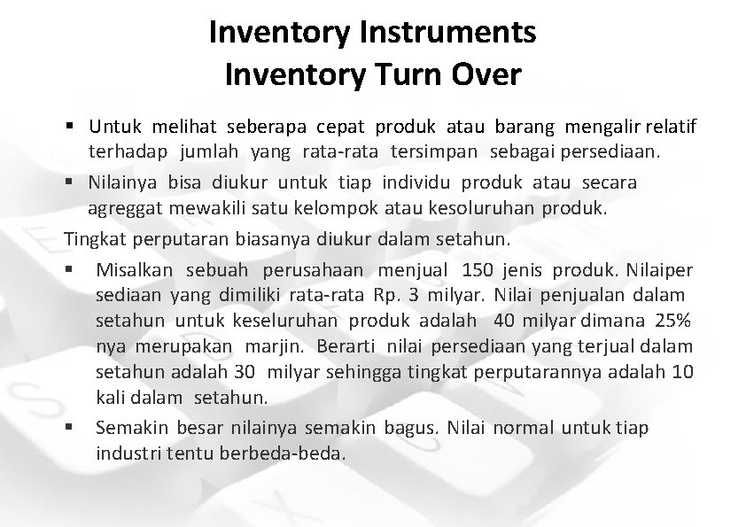 Inventory Instruments Inventory Turn Over § Untuk melihat seberapa cepat produk atau barang mengalir