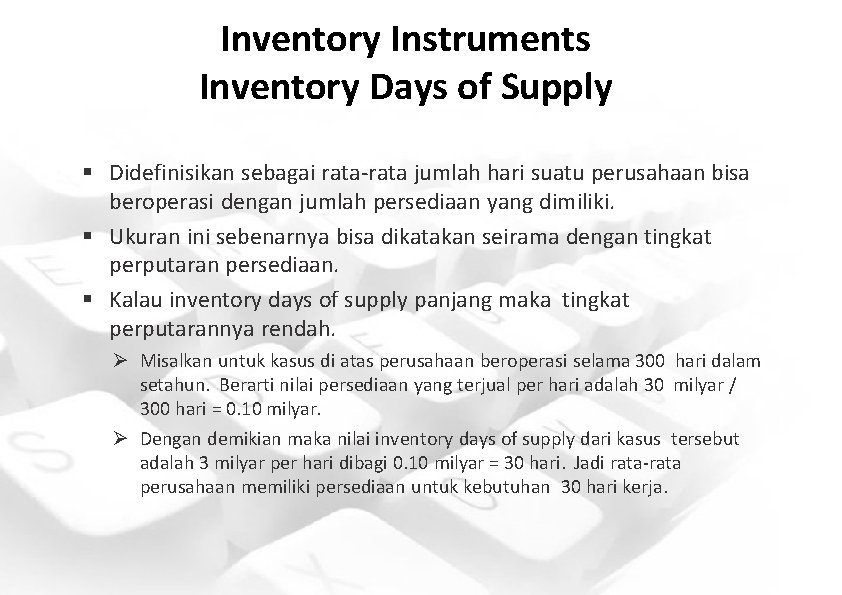 Inventory Instruments Inventory Days of Supply § Didefinisikan sebagai rata-rata jumlah hari suatu perusahaan