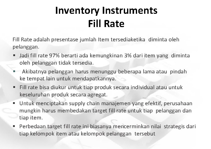 Inventory Instruments Fill Rate adalah presentase jumlah Item tersediaketika diminta oleh pelanggan. § Jadi