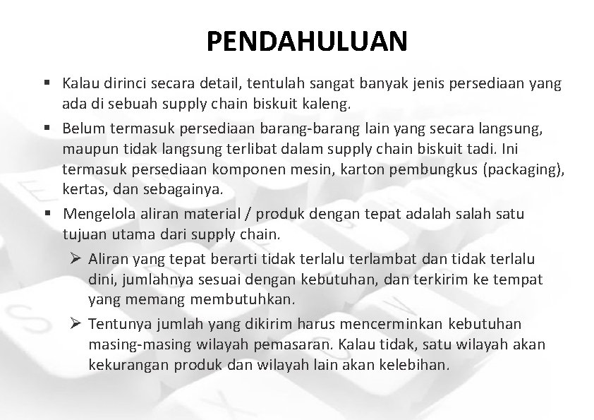 PENDAHULUAN § Kalau dirinci secara detail, tentulah sangat banyak jenis persediaan yang ada di