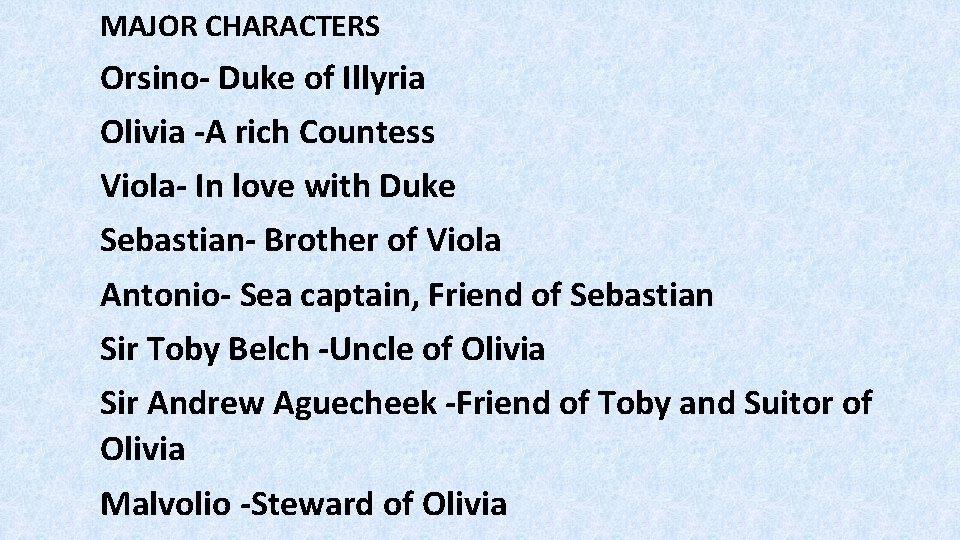 MAJOR CHARACTERS Orsino- Duke of Illyria Olivia -A rich Countess Viola- In love with